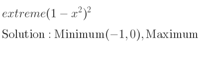 The extreme (1-x^2)^2 is Minimum(-1,0),Maximum(0,1),Minimum(1,0)